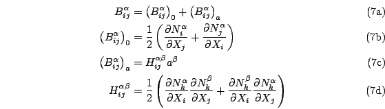 \begin{subequations}\begin{align}B_{ij}^\alpha & = \left(B_{ij}^\alpha\right)_0 ...
...\beta}{\d X_i} \frac{\d N_k^\alpha}{\d X_j} \right)\end{align}\end{subequations}