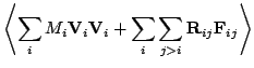 $\displaystyle \left< \sum_i M_i \mathbf{V}_i \mathbf{V}_i
+ \sum_i \sum_{j>i} \mathbf{R}_{ij} \mathbf{F}_{ij}\right>$